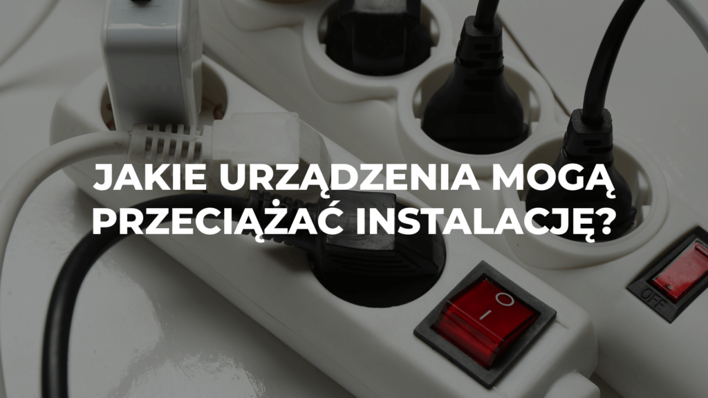 Jakie urządzenia mogą przeciążać instalację?