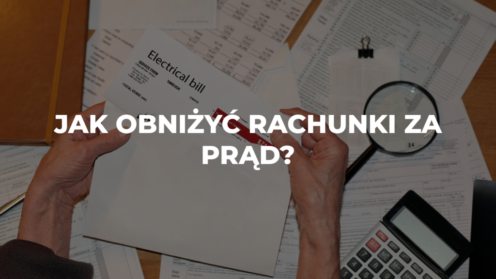 Jak obniżyć rachunki za prąd?