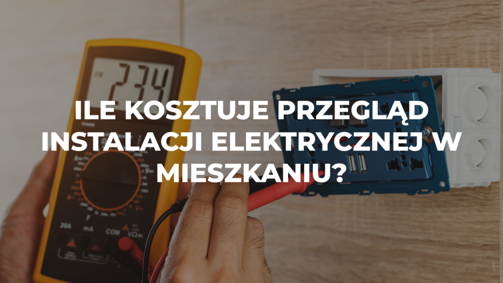 Ile kosztuje przegląd instalacji elektrycznej w mieszkaniu?