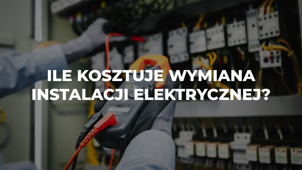 Ile kosztuje wymiana instalacji elektrycznej?